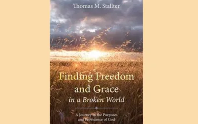 New Title from Thomas M. Stallter |  Finding Freedom and Grace in a Broken World: A Journey in the Purposes and Providence of God